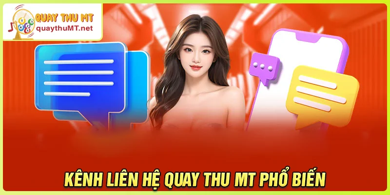 Các kênh liên hệ Quay Thu MT phổ biến
