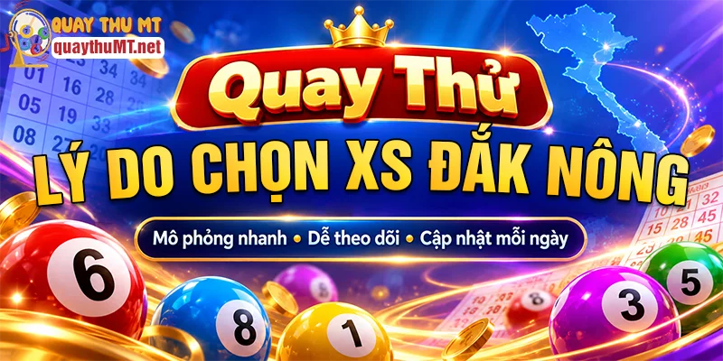 Lý do nên chọn quay thử xổ số Đắk Nông