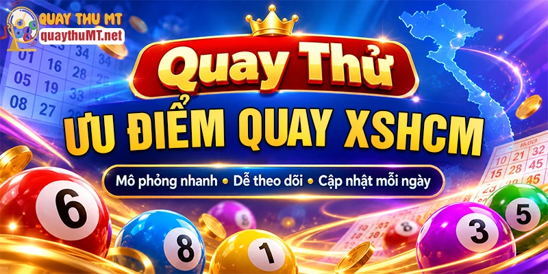 Ưu điểm quay thử xổ số Hồ Chí Minh