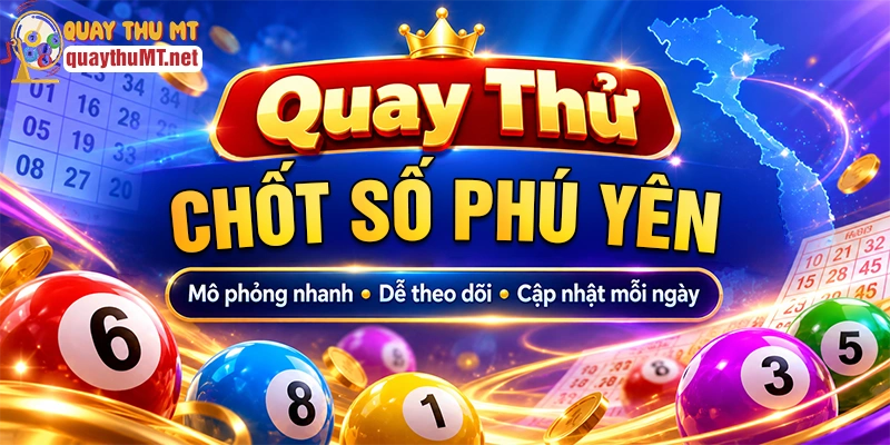 Ưu điểm quay thử xổ số Phú Yên