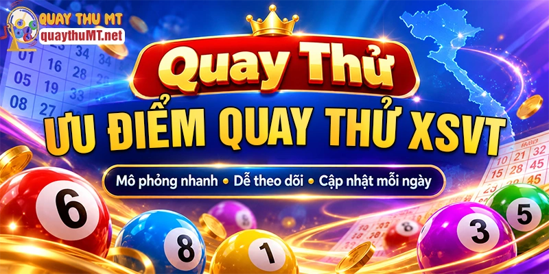 Ưu điểm quay thử xổ số Vũng Tàu