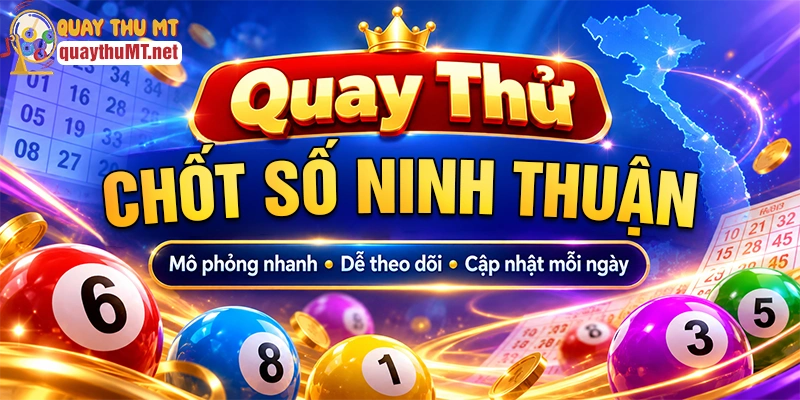 Vì sao nên chọn quay thử xổ số Ninh Thuận