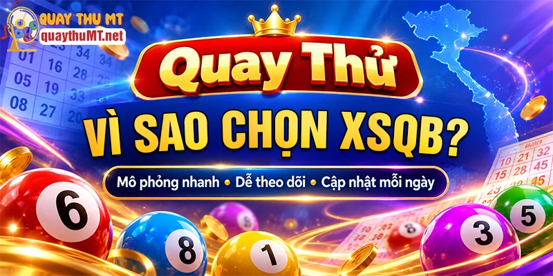 Vì sao nên quay thử xổ số Quảng Bình?